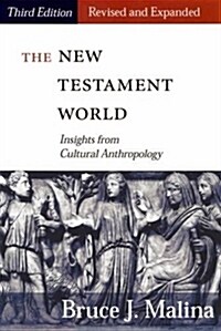 The New Testament World, Third Edition, Revised and Expanded: Insights from Cultural Anthropology (Paperback, 3, Revised, Expand)