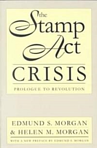 The Stamp Act Crisis: Prologue to Revolution (Paperback)