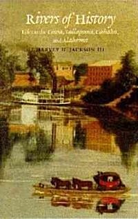 Rivers of History: Life on the Coosa, Tallapoosa, Cahaba, and Alabama (Paperback)