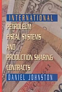 International Petroleum Fiscal Systems and Production Sharing Contracts (Hardcover)