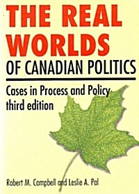 The Real Worlds of Canadian Politics (Paperback, 3rd, Subsequent)