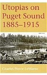 Utopias on Puget Sound: 1885-1915 (Paperback, 1995)