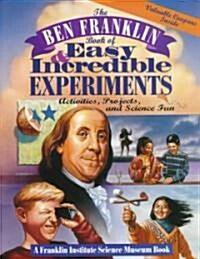 The Ben Franklin Book of Easy and Incredible Experiments: A Franklin Institute Science Museum Book (Paperback, Revised)