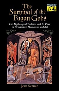 The Survival of the Pagan Gods: The Mythological Tradition and Its Place in Renaissance Humanism and Art (Paperback, Revised)