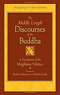 The Middle Length Discourses of the Buddha: A Translation of the Majjhima Nikaya (Hardcover, Revised)