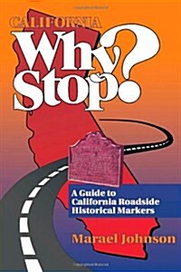 California Why Stop?: A Guide to California Roadside Historical Markers (Paperback)