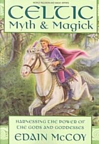 Celtic Myth & Magick: Harness the Power of the Gods & Goddesses (Paperback)