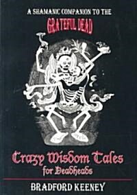 Crazy Wisdom Tales for Dead Heads: A Shamanic Companion to the Grateful Dead (Paperback)