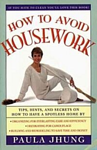 How to Avoid Housework: Tips, Hints and Secrets to Show You How to Have a Spotless Home Without Lifting (Paperback)