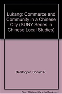 Lukang: Commerce and Community in a Chinese City (Hardcover)