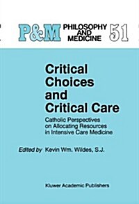 Critical Choices and Critical Care: Catholic Perspectives on Allocating Resources in Intensive Care Medicine (Hardcover, 1995)