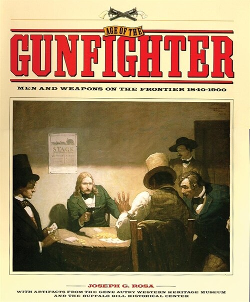 Age of the Gunfighter: Men and Weapons on the Frontier, 1840-1900 (Paperback)
