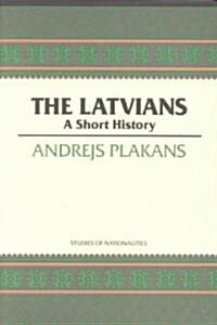 The Latvians: A Short History Volume 422 (Paperback)