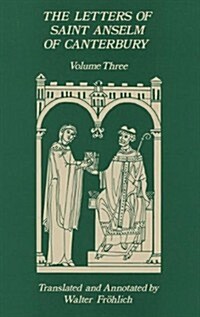 The Letters of Saint Anselm of Canterbury: Volume 3 Letters 310-475, as Archbishop, Indices Volume 142 (Hardcover)