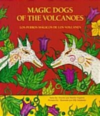 Magic Dogs of the Volcanoes / Los Perros M?icos de Los Volcanes = Magic Dogs of the Volcanoes (Paperback)