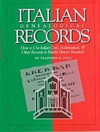 Italian Genealogical Records: How to Use Italian Civil, Ecclesiastical & Other Records in Family History Research (Hardcover)