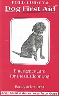 Field Guide to Dog First Aid: Emergency Care for the Outdoor Dog (Spiral)