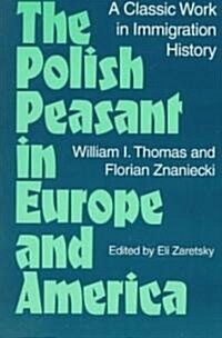 The Polish Peasant in Europe and America: A Classic Work in Immigration History (Paperback)