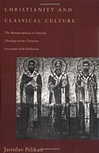 Christianity and Classical Culture: The Metamorphosis of Natural Theology in the Christian Encounter with Hellenism (Revised) (Paperback, Revised)