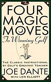 The Four Magic Moves to Winning Golf: The Classic Instructional by Golfs Greatest Teacher (Paperback)