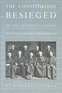 The Constitution Besieged: The Rise & Demise of Lochner Era Police Powers Jurisprudence (Paperback, Revised)