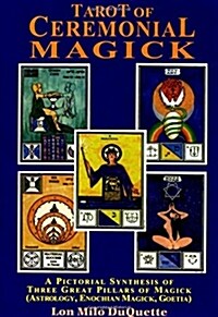 Tarot of Ceremonial Magick: A Pictorial Synthesis of Three Great Pillars of Magick (Paperback)