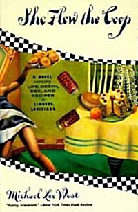 She Flew the Coop: A Novel Concerning Life, Death, Sex and Recipes in Limoges, Louisiana (Paperback)