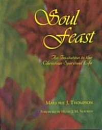 Soul Feast: An Invitation to the Christian Spiritual Life (Paperback)