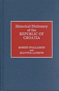 Historical Dictionary of the Republic of Croatia (Hardcover)