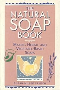 The Natural Soap Book: Making Herbal and Vegetable-Based Soaps (Paperback)