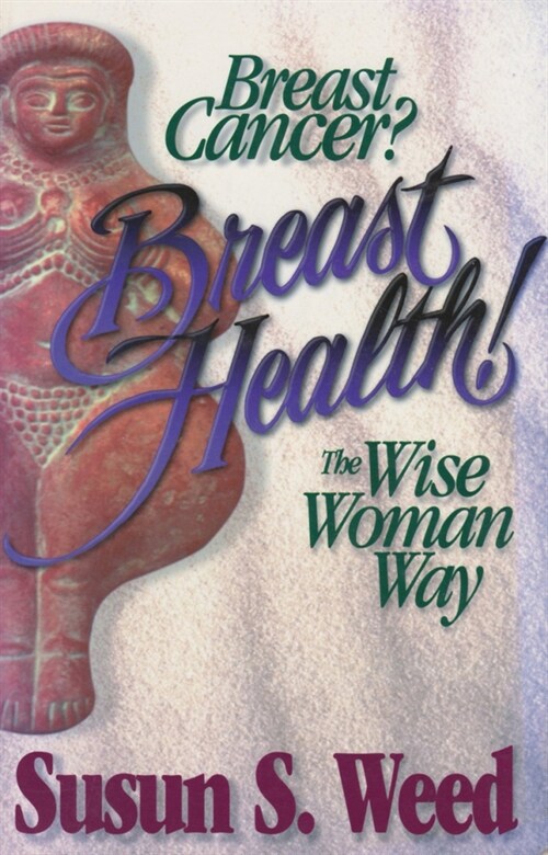 Breast Cancer? Breast Health!: The Wise Woman Way Volume 2 (Paperback)