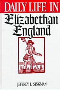 Daily Life in Elizabethan England (Hardcover)