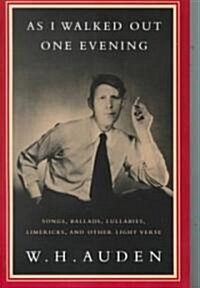 As I Walked Out One Evening: Songs, Ballads, Lullabies, Limericks, and Other Light Verse (Paperback)