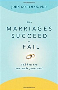 Why Marriages Succeed or Fail: And How You Can Make Yours Last (Paperback)