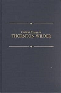 Critical Essays on Thornton Wilder: Thornton Wilder (Hardcover)