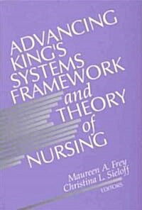 Advancing Kings Systems Framework and Theory of Nursing (Hardcover)