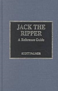 Jack the Ripper: A Reference Guide (Hardcover)