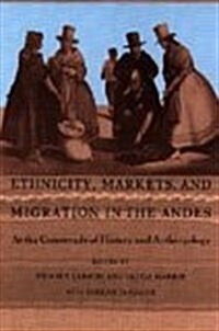 Ethnicity, Markets, and Migration in the Andes: At the Crossroads of History and Anthropology (Hardcover)