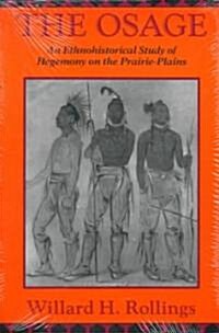 The Osage: An Ethnohistorical Study of Hegemony on the Prairie-Plains Volume 1 (Paperback)