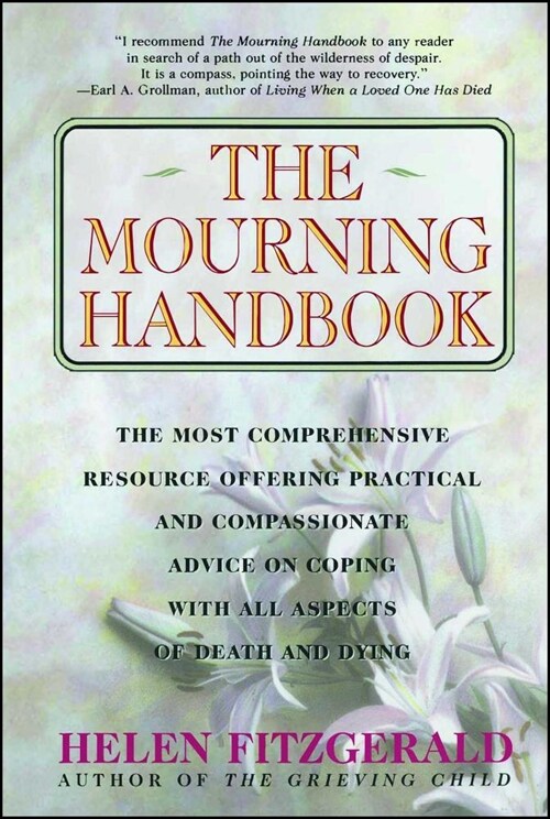 The Mourning Handbook : The Most Comprehensive Resource Offering Practical and Compassionate Advice on Coping with All Aspects of Death and Dying (Paperback)
