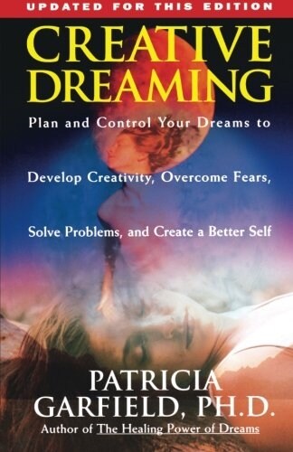 Creative Dreaming: Plan and Control Your Dreams to Develop Creativity Overcome Fears Solve Proble (Paperback)