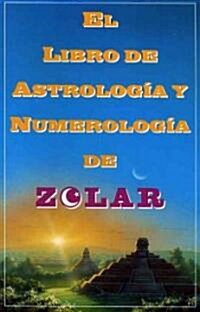 El Libro de Astrologoa Y Numerologoa de Zolar (Zolars Book of Dreams, Numbers,: Zolars Book of Dreams, Numbers & Lucky Days (Paperback, Original)
