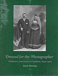 Dressed for the Photographer: Ordinary Americans and Fashion, 1840-1900 (Hardcover)