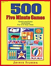 500 Five Minute Games: Quick and Easy Activities for 3-6 Year Olds (Paperback)