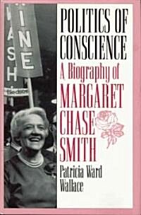 Politics of Conscience: A Biography of Margaret Chase Smith (Hardcover)