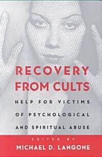 Recovery from Cults: Help for Victims of Psychological and Spiritual Abuse (Paperback, (1995))