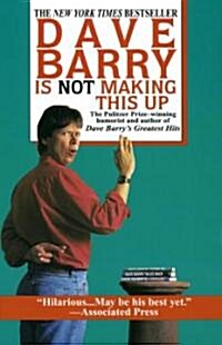 Dave Barry Is Not Making This Up (Paperback, Reprint)