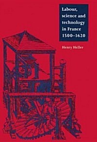 Labour, Science and Technology in France, 1500–1620 (Hardcover)