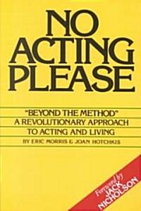 No Acting Please: A Revolutionary Approach to Acting and Living (Paperback)