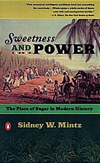 Sweetness and Power : The Place of Sugar in Modern History (Paperback)